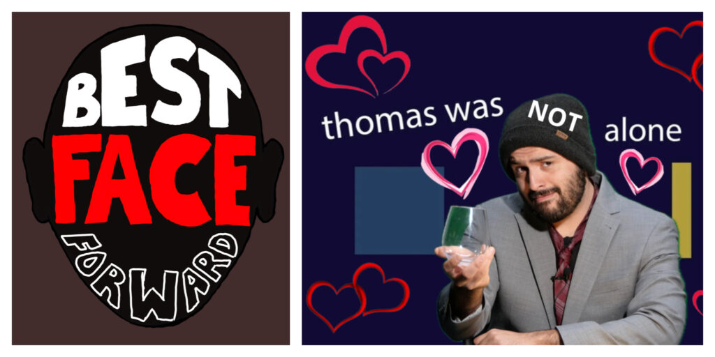 Covers for the games Best Face Forward (showing the silhouette of a face with the text arranged inside) and Thomas Was NOT Alone (showing a man in a beanie and suit jacket, holding a wine glass, with pink hearts floating around his head) 